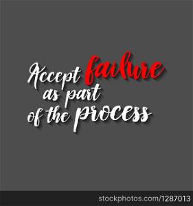 Minimalistic text lettering of an inspirational saying Accept failure as part of the process