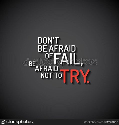 Minimalistic text lettering of an inspirational saying Don&rsquo;t be afraid of fail, be afraid not to try