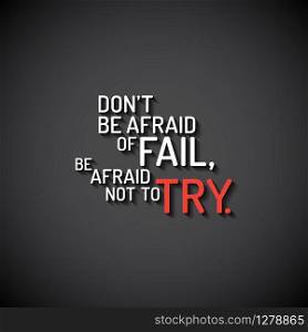 Minimalistic text lettering of an inspirational saying Don&rsquo;t be afraid of fail, be afraid not to try