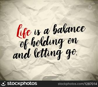 Minimalistic text lettering of an inspirational saying Life is a balance of holding on and letting go
