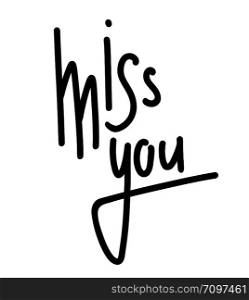 Miss you hand drawn lettering. Marker calligraphy. Vector element for greeting card, print and your creativity. Miss you hand drawn lettering. Marker calligraphy.