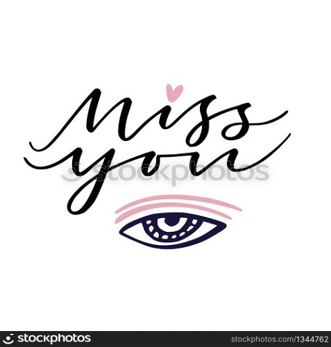 Miss you. Handwritten greeting card design. Poster for Valentines day. Modern calligraphy with eye. Miss you. Handwritten greeting card design. Poster for Valentines day. Modern calligraphy with eye.