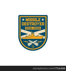 Missile destroyer special division isolated maritime navy chevron with crossed torpedoes and submarine isolated patch on military uniform. Guided-missile destroyer launching anti-aircraft missiles. Guided missile destroyer special division chevron