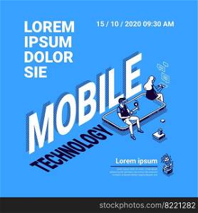 Mobile technology poster. Concept of internet technologies, digital systems and online services for smartphone. Vector isometric illustration of people and mobile phone. Vector banner of mobile technology
