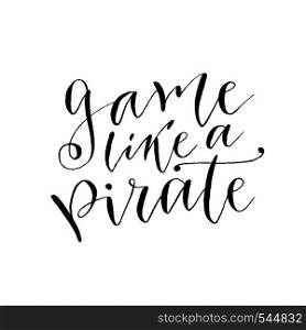 Modern calligraphy - Play like a pirate. Hand drawn brush lettering. Vector phrase for card. Play like a pirate. Hand drawn vector lettering. Brush modern calligraphy. Inspirational phrase for poster and cards