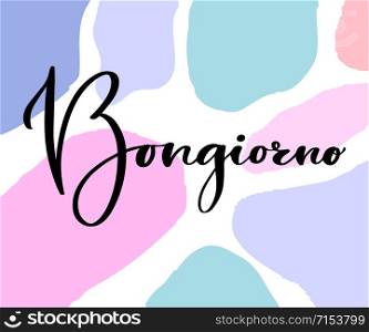 Modern handwritten card on coloured background. Printable calligraphic poster. Bongiorno is Hello on Italian lanquage. Modern handwritten card on coloured background. Printable calligraphic poster. Bongiorno is Hello on Italian lanquage.