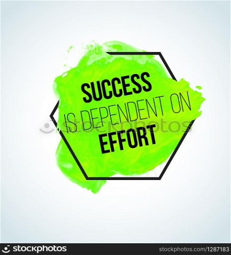 Modern inspirational quote on watercolor background - Success is dependent on effort