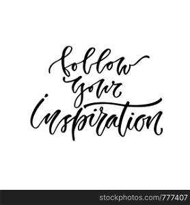 Modern vector lettering. Inspirational hand lettered quote. Follow your inspiration.. Modern vector lettering. Inspirational hand lettered quote. Follow your inspiration