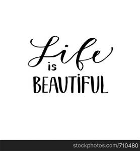 Modern vector lettering. Inspirational hand lettered quote for wall poster. Printable calligraphy phrase. T-shirt print design. Life is beautiful.. Modern vector lettering. Inspirational hand lettered quote for wall poster. Printable calligraphy phrase. T-shirt print design. Life is beautiful