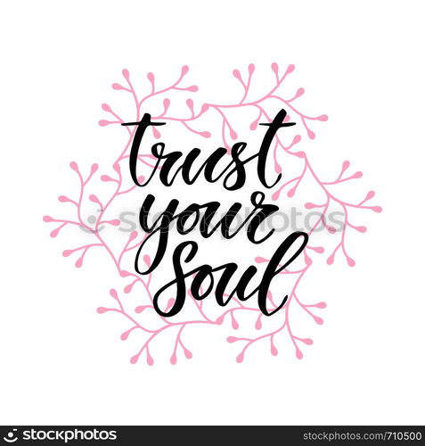 Modern vector lettering. Inspirational hand lettered quote for wall poster. Printable calligraphy phrase. T-shirt print design. Trust your soul.. Modern vector lettering. Inspirational hand lettered quote for wall poster. Printable calligraphy phrase. T-shirt print design. Trust your soul