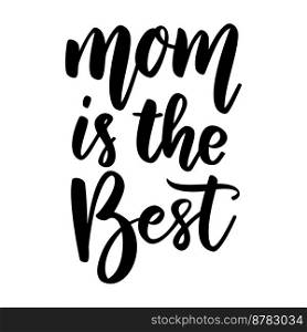 Mom is the best. Lettering phrase on white background. Design element for greeting card, t shirt, poster. Vector illustration
