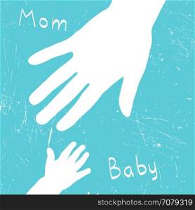 Mom&rsquo;s and baby&rsquo;s hands.. Mom&rsquo;s hand takes baby. Vector illustration with grunge texture.
