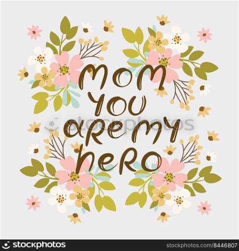 MOM YOU ARE MY HERO FLOWERS Mother Day Hand Drawn Sketch