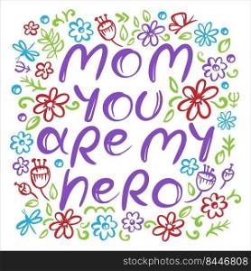 MOM YOU ARE MY HERO HAND DRAWN Mothers Day Floral Sketch