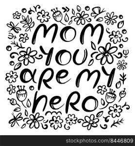 MOM YOU ARE MY HERO MONOCHROME Mothers Day Floral Sketch