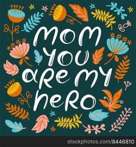 MOM YOU ARE MY HERO Mother Day Hand Drawn Flat Illustration