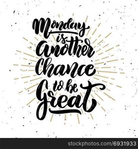 Monday is another chance to be great.Hand drawn motivation lettering quote. Design element for poster, banner, greeting card. Vector illustration