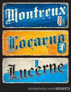Montreux, Locarno, Lucerne, Swiss city plates and travel stickers, vector tin signs and luggage tags. Switzerland travel and tourism trip stickers or grunge plates with Swiss cities emblems and flags. Montreux, Locarno, Lucerne, Swiss cities plates
