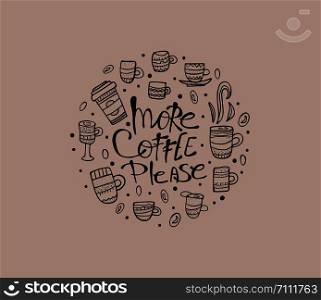 More coffe please lettering with mugs round badge. Set of cups with hot beverage in doodle style. Poster template with quote. Vector illustration.