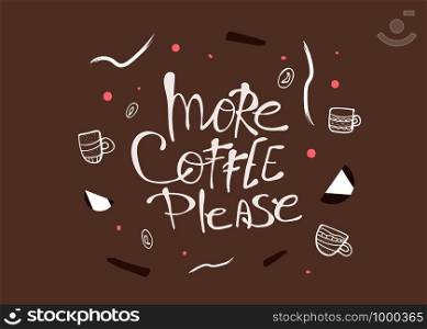 More coffe please lettering with mugs. Set of cups with hot beverage in doodle style. Poster template. Vector illustration.