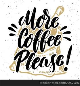 More coffee please. Hand drawn lettering quote on grunge background. Vector illustration