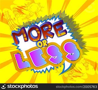 More or Less. Comic book word text on abstract comics background. Retro pop art style illustration.