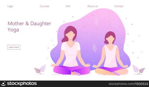 Mother and daughter yoga concept vector for landing page. Zen relax pose, meditation, self-improvement, controlling mind, concentration at yoga practice. Girls ar sitting in a lotus position.. Mother and daughter yoga concept vector for landing page. Zen relax pose, meditation, self-improvement