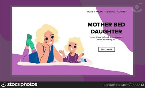 mother bed daughter vector. family mom, child happy, love childhood, kid woman, girl young mother bed daughter web flat cartoon illustration. mother bed daughter vector