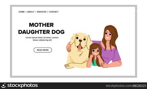 mother daughter dog vector. family girl, happy pet, kid woman, animal child, summer female, together fun, young smiling mother daughter dog web flat cartoon illustration. mother daughter dog vector