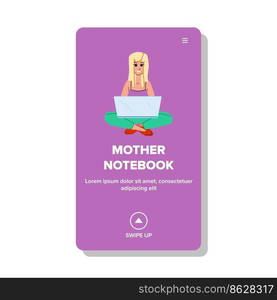 mother notebook vector. home computer, family laptop, woman business, internet girl, mom work, parent adult office mother notebook web flat cartoon illustration. mother notebook vector