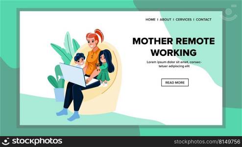mother remote working vector. family home computer, child kid and parent mother remote working character. people flat cartoon illustration. mother remote working vector