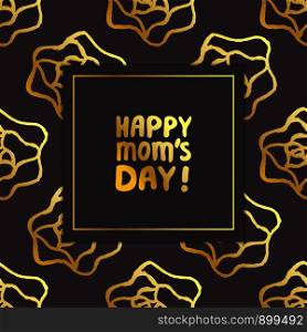 Mother's day card. Hand lettering golden text and roses on black background. Happy moms day. Vector illustration. Mother's Day Card with Hand Lettering Text and Roses. Happy Moms Day