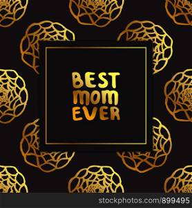 Mother's day card. Hand lettering golden text on black background with ranunculus. Best mom ever. Vector illustration. Mother's Day Card with Hand Lettering Text and Ranunculus. Best Mom Ever