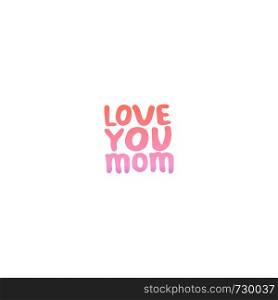 Mother?s day hand drawn phrase. Text in coral and deep violet colors. Love you mom. Mother?s Day Hand Lettering Phrase