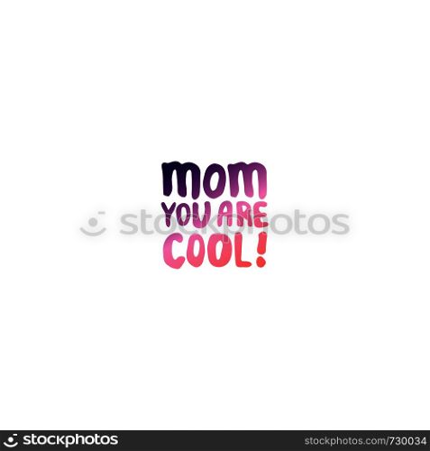 Mother's day hand lettering phrase. Text in coral and deep violet colors. Mom you are cool. Mother?s Day Hand Lettering Phrase