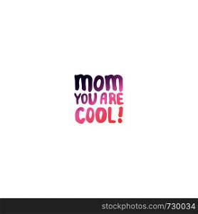 Mother's day hand lettering phrase. Text in coral and deep violet colors. Mom you are cool. Mother?s Day Hand Lettering Phrase