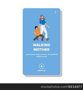 Mother Walking With Son Outdoor In Park Vector. Parent Mother Walking With Little Boy Together On City Street. Characters Woman With Child Have Active Funny Time Web Flat Cartoon Illustration. Mother Walking With Son Outdoor In Park Vector