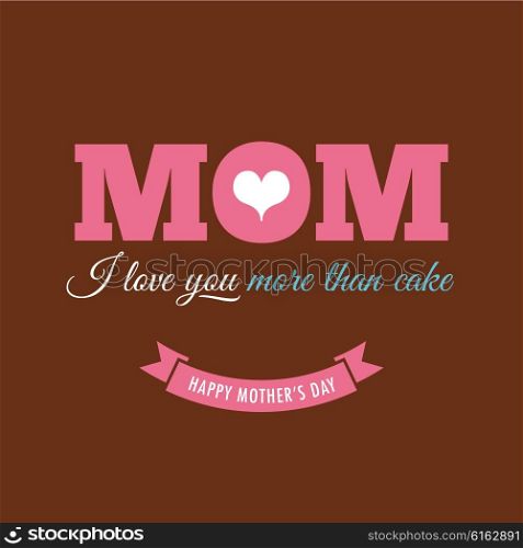 Mothers day card with quote : I love you more than cake