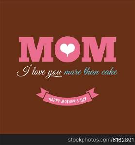 Mothers day card with quote : I love you more than cake