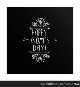 Mothers day handlettering element with flowers on chalkboard background. Happy moms day. Suitable for print and web. Happy mothers day handlettering element on chalkboard background