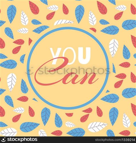 Motivate Inscription You Can on Seamless Flat Pattern in Floral Trendy Cartoon Style Positive Inspiration Concept Vector Herbal Illustration Botanical Wallpaper Modern Fabric Print Wrapping. Motivate Inscription You Can Seamless Flat Pattern