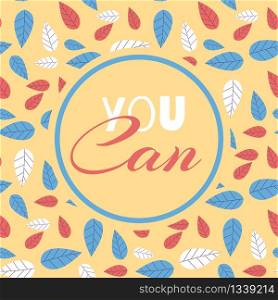 Motivate Inscription You Can on Seamless Flat Pattern in Floral Trendy Cartoon Style Positive Inspiration Concept Vector Herbal Illustration Botanical Wallpaper Modern Fabric Print Wrapping. Motivate Inscription You Can Seamless Flat Pattern