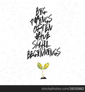 Motivation poster with green plant symbol. Big things often have small beginnings