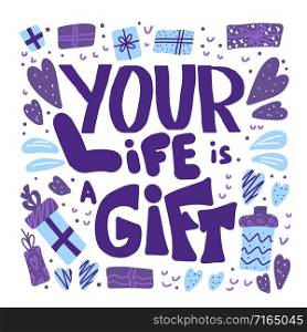 Motivational banner with text. Your life is a gift quote with decoration. Poster template with handwritten lettering and holiday design elements. Vector concept.