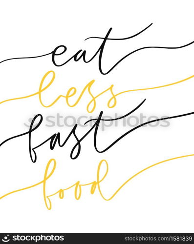 Motivational Hand lettered phrase - eat less fast food. Creative poster design. Print for clothes. Image for blog. Motivational Hand lettered phrase - eat less fast food. Creative poster design. Print for clothes. Image for blog.