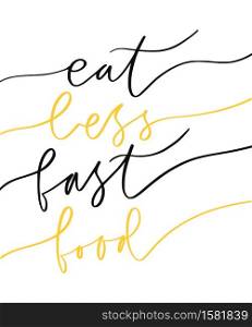 Motivational Hand lettered phrase - eat less fast food. Creative poster design. Print for clothes. Image for blog. Motivational Hand lettered phrase - eat less fast food. Creative poster design. Print for clothes. Image for blog.