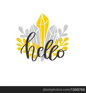 Motivational inscription phrase. Word Hello hand drawn lettering on floral and crystal background in scandinavian style. Vector. Motivational inscription hand drawn lettering composition - Vector