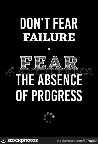 Motivational poster. Don&rsquo;t Fear Failure Fear the Absence of Progress. Home decor for good self-esteem. Print design.