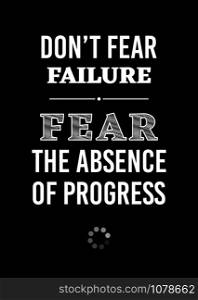 Motivational poster. Don&rsquo;t Fear Failure Fear the Absence of Progress. Home decor for good self-esteem. Print design.
