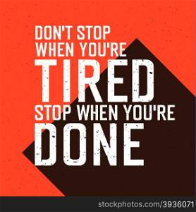 "Motivational poster with lettering "Don`t stop when you`re tired. Stop when you`re done.""